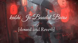 Kabhi Jo Baadal Barse -{Slowed +Reverb} but it's raining ..😌❣️|Arijit Singh |jackpot|#arijitsingh