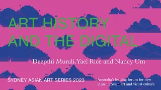 Art History and the DIgital / Yael Rice, Deepthi Murali and Nancy Um