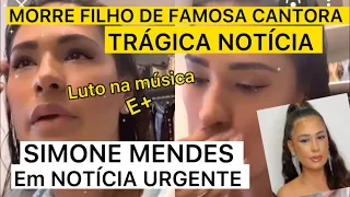 ACONTECEU AGORA MORRE FILHO DE FAMOSA CANTORA E+ SIMONE MENDES EM NOTÍCIA SURPREENDENTE