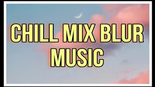 Chill mix Good Vibes Blur Music #