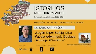 Dr. E. Saviščevas | „Rogėmis per Baltiją, arba Mažojo ledynmečio išdaigos Lietuvoje XIV–XVIII a.“