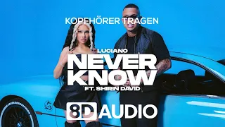 LUCIANO ft. SHIRIN DAVID - NEVER KNOW (8D AUDIO)