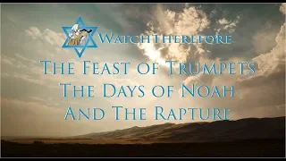 The Feast of Trumpets, the Days of Noah and the Rapture 2018 | Watch Therefore