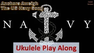 US Navy Song - Anchors Aweigh - Ukulele Play Along
