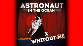 Astronaut In The Ocean X Whitout me (Eminem Remix)