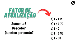 Consegue interpretar o FATOR DE ATUALIZAÇÃO? Aumento ou desconto? Matemática Financeira: Exercícios