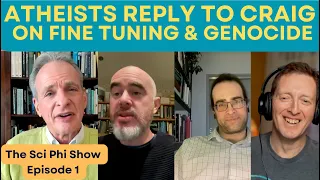 The Sci Phi Show1: Fine Tuning & Genocide, a reply to Craig