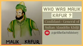 Who was Malik Kafur ? | Confidant general of Alauddin Khilji | Get the facts History