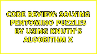 Code Review: Solving Pentomino puzzles by using Knuth's Algorithm X