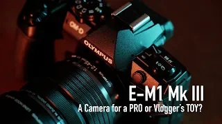 Olympus OM-D E-M1 Mark III - A Camera for a PRO or Vlogger's Toy???