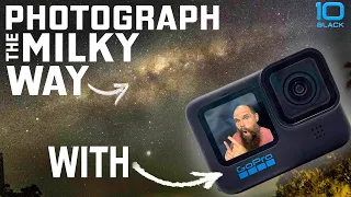 GoPro Hero 10, How To Photograph the Milky Way