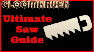 Gloomhaven - Ultimate Saw Guide