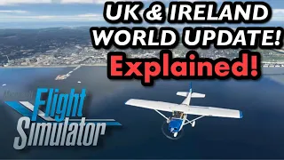 MSFS UK & Ireland WORLD Update EXPLAINED | Flight Sim 2020