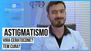 ASTIGMATISMO tem CURA ou vira CERATOCONE? | Dr. Tiago César