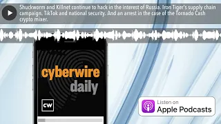 Shuckworm and Killnet continue to hack in the interest of Russia. Iron Tiger's supply chain campaig