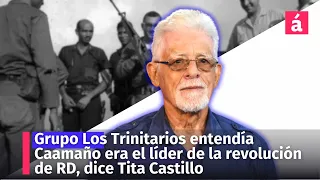 Grupo Los Trinitarios entendía Caamaño era el líder de la revolución de RD dice Tita Castillo Pujols