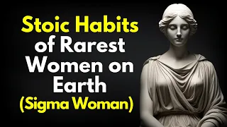 10 Stoic Habits of Rarest Women on Earth ~SIGMA FEMALE (Stoicism)