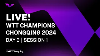 LIVE! | WTT Champions Chongqing 2024 | Day 3 | Session 1
