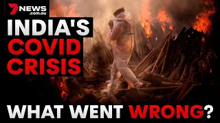 India’s COVID CRISIS | What went wrong? And what needs to happen next, explained | 7NEWS