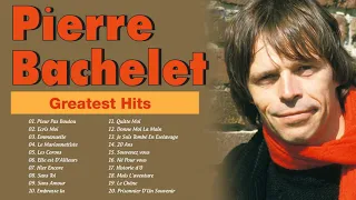 Pierre Bachelet Greatest Hits - Pierre Bachelet Les Plus Belles Chansons