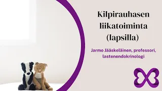 Kilpirauhasen liikatoiminta (lapsilla) - Jarmo Jääskeläinen