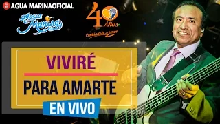 Agua Marina - Viviré para Amarte ( En Vivo OFICIAL)