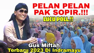 Gus Miftah Terbaru 2023 ~ Pelan Pelan Pak Sopir Lucu Banget Live Kedungwungu Anjatan Indramayu
