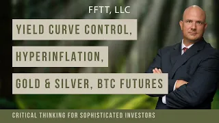 Yield Curve Control, Hyperinflation, Gold & Silver, BTC futures