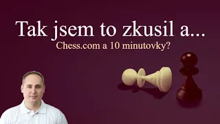 Chess.com a 10 minutovky? Tak jsem to zkusil a...