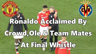 Manchester United 2 - Villareal CF 1 - Ronaldo Acclaimed By Fans & Ole At Final Whistle - 29.09.21.