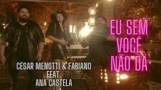 César Menotti & Fabiano Feat  Ana Castela - Eu Sem Você Não Dá