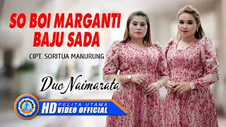 Duo Naimarata - SO BOI MARGANTI BAJU SADA (Official Music Video)