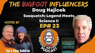 Sasquatch: Legend Meet Science II with Doug Hajicek | The Bigfoot Influencers #23