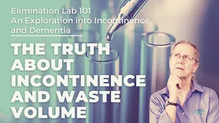 The Truth about Incontinence and Waste Volume