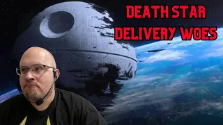 Death Star Delivery Woes