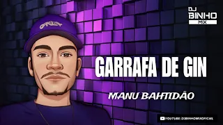 GARRAFA DE GIN - DJ BINHO MIX E MANU BAHTIDÃO (RemixTecnoMelody)