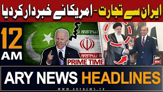 ARY News 12 AM Prime Time Headlines | 24th April 2024 | PAK-IRAN Deal - America's Shocking Statement