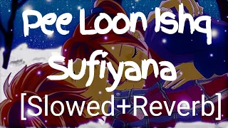 Pee Loon X Ishq Sufiyana   [Slowed + Reverb] |Neha Kakkar | Sreerama Chandra | Master RDJ |