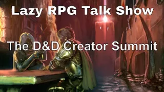 D&D Creator Summit Recap and Discussion – Lazy RPG Talk Show #dnd #lazydm