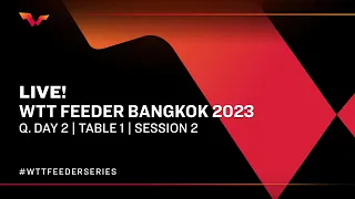 LIVE! | T1 | Qualifying Day 2 | WTT Feeder Bangkok 2023 | Session 2