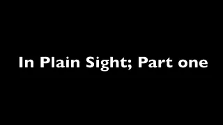 In Plain Sight; Part one - a Short Film