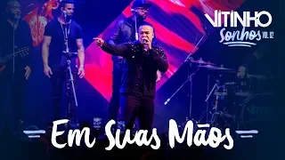 VITINHO - Em Suas Mãos (Ao Vivo)