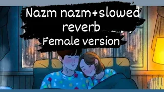 nazm nazm  female version  [ slowed + reverb ] | sumedha karmahe | arko