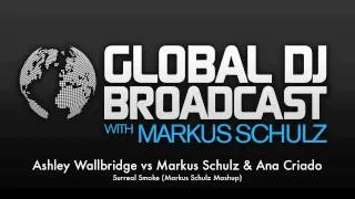 Ashley Wallbridge vs. Markus Schulz & Ana Criado - Surreal Smoke (Markus Schulz Mashup)