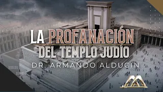 LA PROFANACIÓN DEL TEMPLO  JUDÍO Dr. Armando Alducin