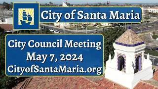 Santa Maria City Council - May 7, 2024 Meeting