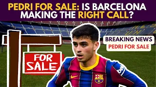 💰 PEDRI FOR SALE: Is Barcelona Making The RIGHT CALL?