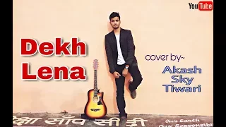 Arijit Singh Song - Dekh Lena | Tum Bin - 2 | Cover Version - Akash Sky Tiwari | Romantic Song 2017.