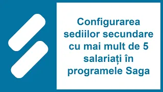 Configurarea sediilor secundare cu mai mult de 5 salariați