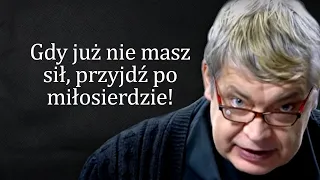 Gdy już nie masz sił, przyjdź po miłosierdzie! Ks. Pawlukiewicz